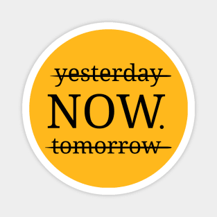 Yesterday Now tomorrow Magnet